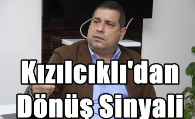 Kızılcıklı'dan Dönüş Sinyali