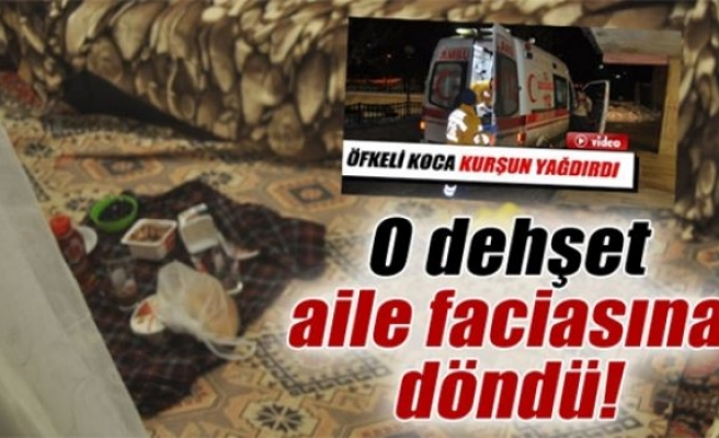 Koca dehşeti aile faciasına döndü