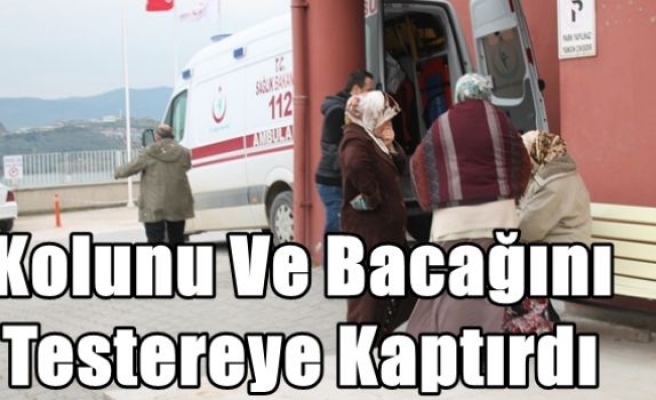 Kolunu Ve Bacağını Testereye Kaptırdı