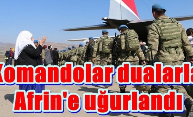 Komandolar dualarla Afrin'e uğurlandı