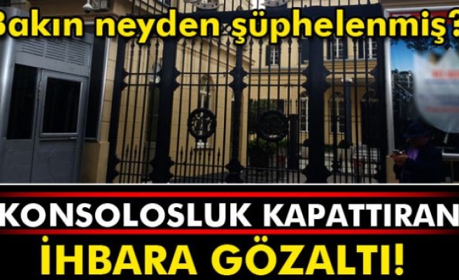 Konsolosluk kapattıran ihbara gözaltı