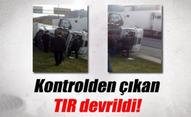 Kontrolden çıkan TIR devrildi