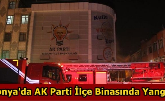 Konya'da AK Parti ilçe binasında yangın