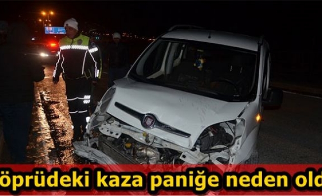 Köprüdeki kaza paniğe neden oldu