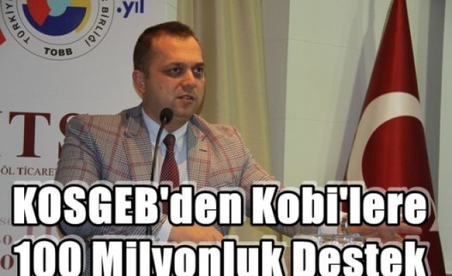 KOSGEB'den Kobi'lere 100 Milyonluk Destek