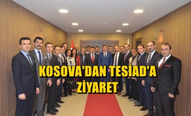 Kosova'dan TESİAD’a Ziyaret