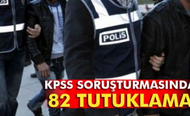 KPSS soruşturmasında 82 tutuklama