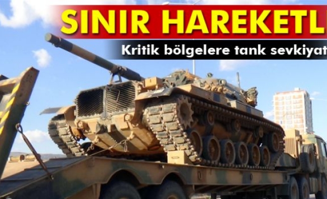 Kritik bölgelere tank sevkiyatı