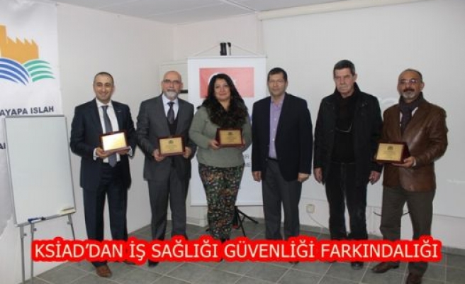 KSİAD’DAN İŞ SAĞLIĞI GÜVENLİĞİ FARKINDALIĞI