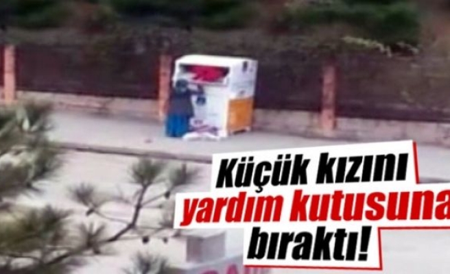 Küçük kızını yardım kutusuna bıraktı