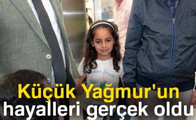 Küçük Yağmur'un hayalleri gerçek oldu