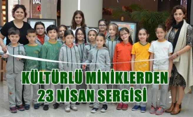  Kültürlü Miniklerden 23 Nisan Sergisi 