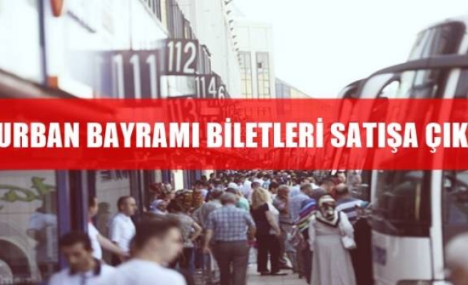 KURBAN BAYRAMI BİLETLERİ SATIŞA ÇIKTI 