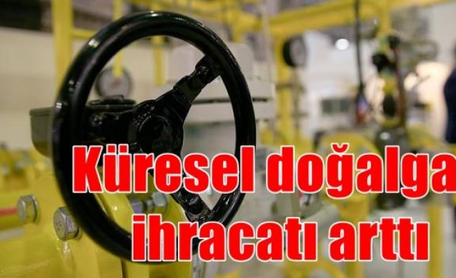 Küresel doğalgaz ihracatı arttı