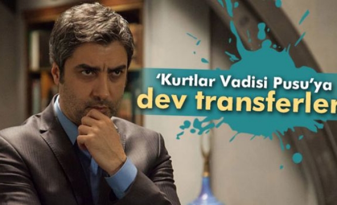 Kurtlar Vadisi Pusu'ya dev transferler