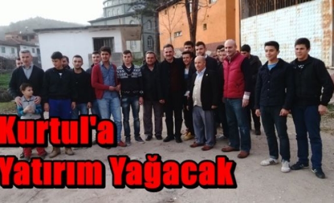 Kurtul'a Yatırım Yağacak