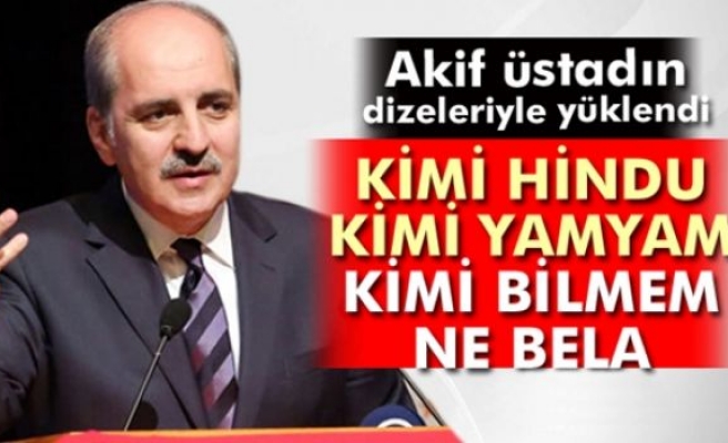 Kurtulmuş, Akif üstadın dizeleriyle yüklendi