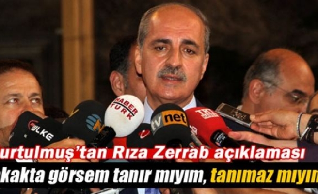 Kurtulmuş'tan Rıza Zarrab açıklaması