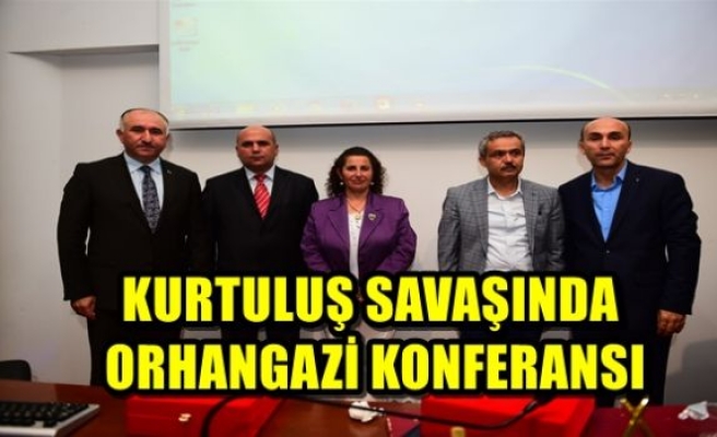 KURTULUŞ SAVAŞINDA ORHANGAZİ KONFERANSI