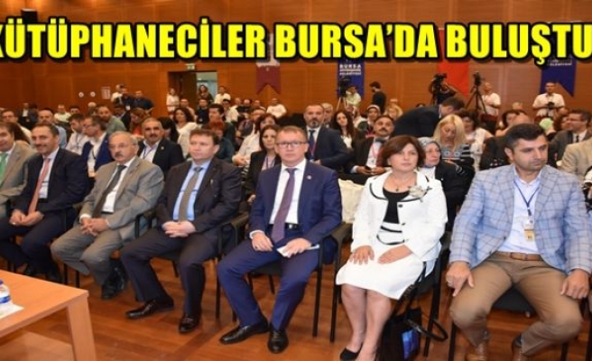 KÜTÜPHANECİLER BURSA’DA BULUŞTU