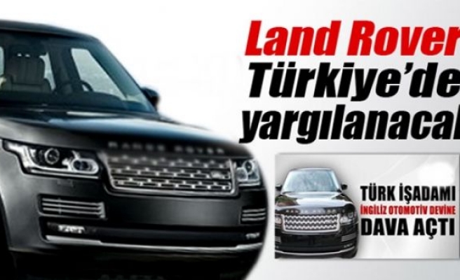 Land Rover Türkiye'de yargılanacak