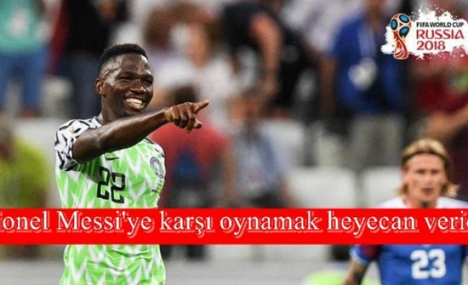 Lionel Messi'ye karşı oynamak heyecan verici