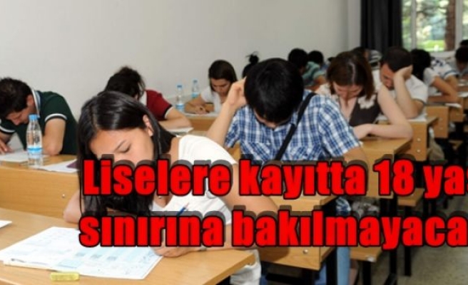 Liselere kayıtta 18 yaş sınırına bakılmayacak