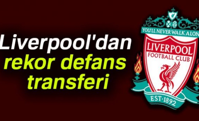 LİVERPOOL'DAN REKOR DEFANS TRANSFERİ!