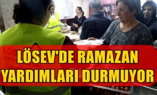 LÖSEV'DE RAMAZAN YARDIMLARI DURMUYOR