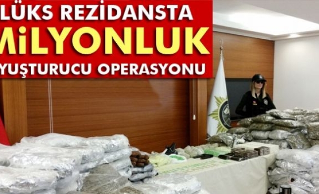 Lüks rezidansta milyonluk uyuşturucu operasyonu