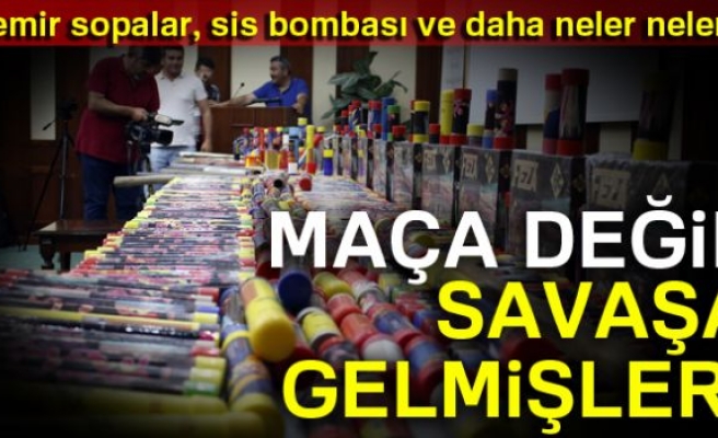 MAÇA DEĞİL SAVAŞA GELMİŞLER!