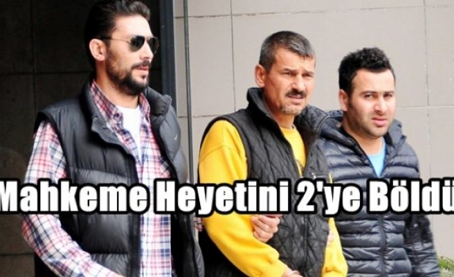 Mahkeme Heyetini 2'ye Böldü