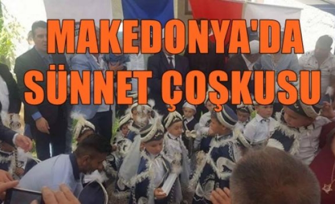 Makedonya’da Sünnet Coşkusu