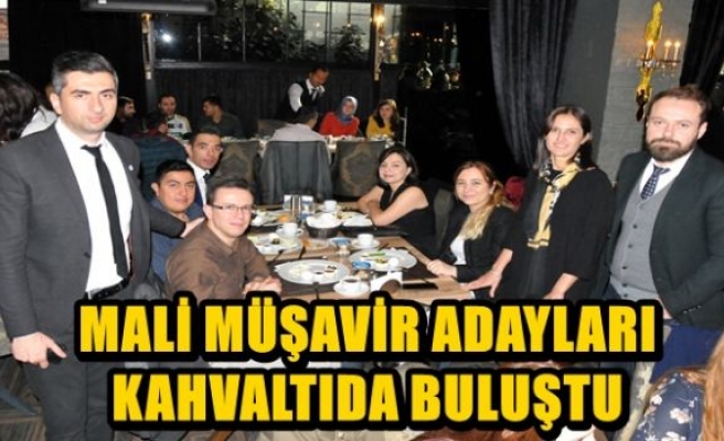 MALİ MÜŞAVİR ADAYLARI KAHVALTIDA BULUŞTU