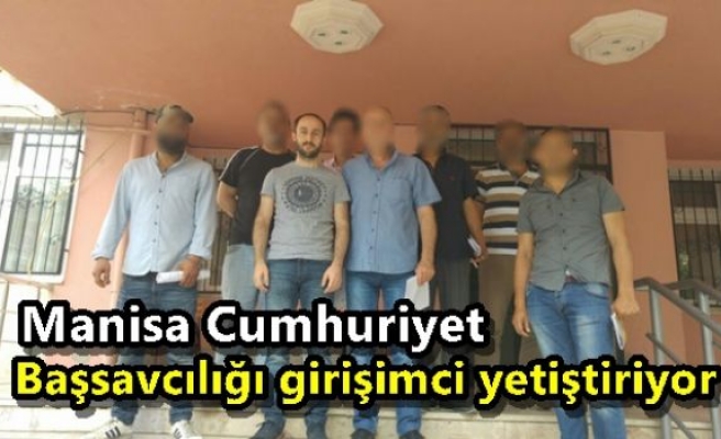 Manisa Cumhuriyet Başsavcılığı girişimci yetiştiriyor