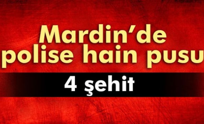 Mardin'de polise hain pusu: 4 şehit!