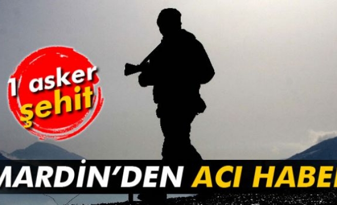 Mardin'den acı haber: 1 şehit