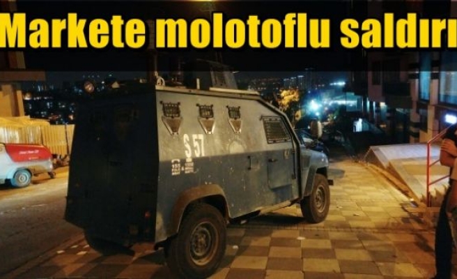 Markete molotoflu saldırı