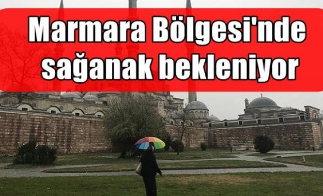 Marmara Bölgesi'nde sağanak bekleniyor