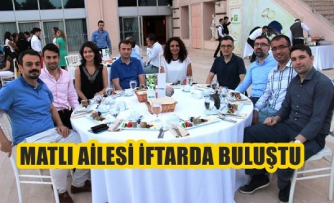 Matlı Ailesi İftar'da Buluştu