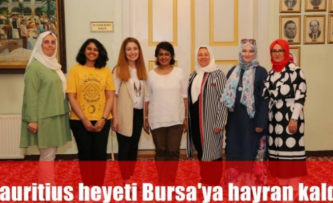   Mauritius heyeti Bursa’ya hayran kaldı