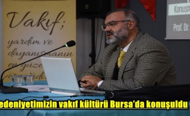 Medeniyetimizin vakıf kültürü Bursa’da konuşuldu