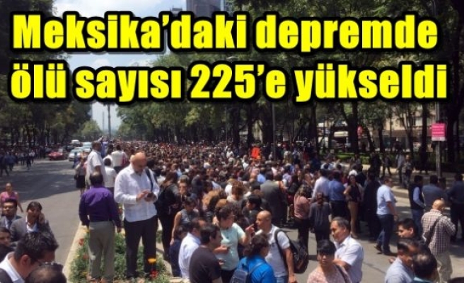 Meksika’daki depremde ölü sayısı 225’e yükseldi