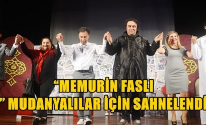 “MEMURİN FASLI” MUDANYALILAR İÇİN SAHNELENDİ