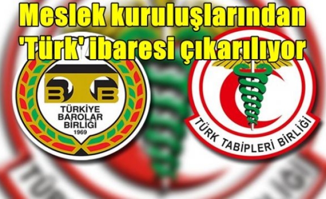 Meslek kuruluşlarından 'Türk' ibaresi çıkarılıyor