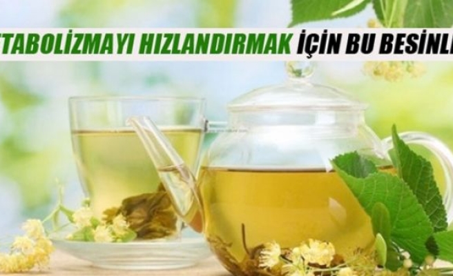 Metabolizmayı hızlandırmak için bu besinler!