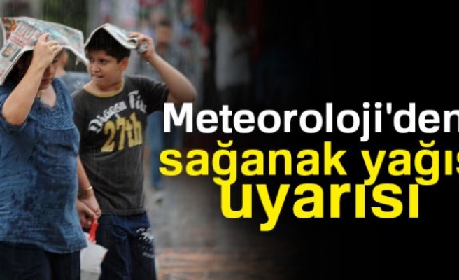 Meteoroloji'den sağanak yağış uyarısı