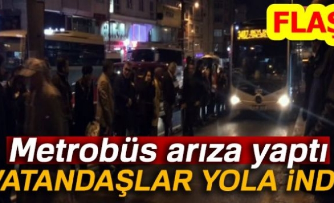 METROBÜS ARIZA YAPTI VATANDAŞLAR YOLA İNDİ!