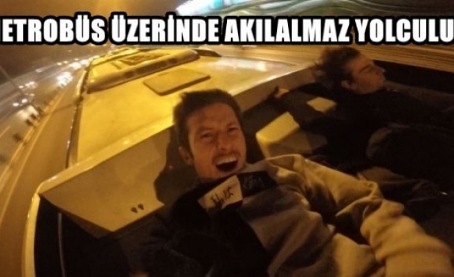 Metrobüs üzerinde akılalmaz yolculuk