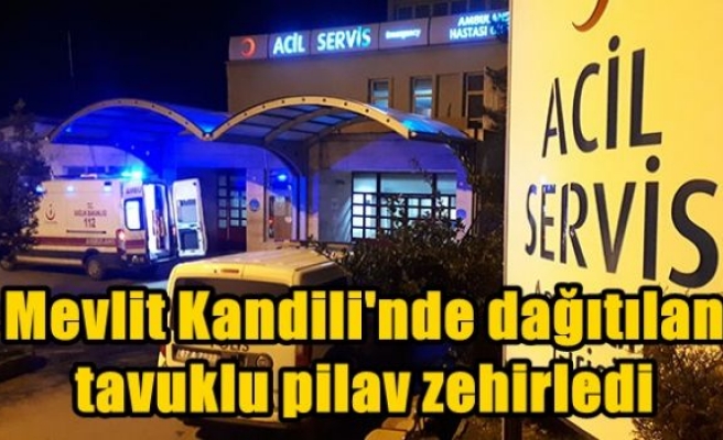 Mevlit Kandili'nde dağıtılan tavuklu pilav zehirledi